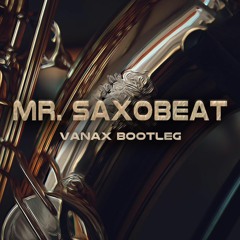Mr. SaxoBeat (Vanax Bootleg)