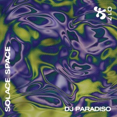 SOLACE SPACE 17 ✼ DJ PARADISO