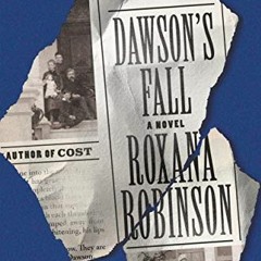 GET EBOOK 📨 Dawson's Fall: A Novel by  Roxana Robinson [EBOOK EPUB KINDLE PDF]