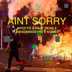 AIN’T SORRY ft. HALFDEAD X XWXDXNXSDYYX X KOW13 (PROD.NYUCTO)
