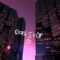 DONT STOP*****(Prod. Downtime)