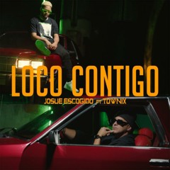 Josue Escogido ft Townix - Loco Contigo