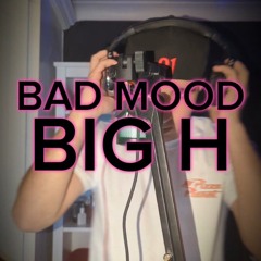 BIG H - BAD MOOD
