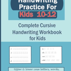 [VIEW] PDF 📘 Handwriting Practice for Kids 10-12: Complete Cursive Handwriting Workb