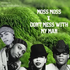 MOSS X DONT MESS WITH MY MAN