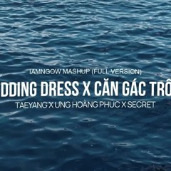 Wedding Dress x Căn Gác Trống - Taeyang x Ưng Hoàng Phúc (iamngow mashup)