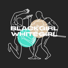 GUEST SERIES : BLACK GIRL / WHITE GIRL