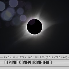 PAON KI JUTTI X 1001 NUITES (DJ PUNIT X ONEPLUSONE EDIT)