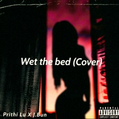 Wet the bed (cover)- Prithi Lu x J. Bun