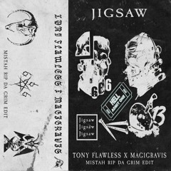 TONY FLAWLESS X MAGIGRAVIS - JIGSAW (MISTAH RIP DA GRIM EDIT)