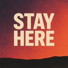 Stay Here