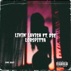 Livin Lavish Ft. DSE Lorspitta