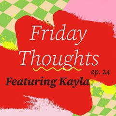Friday Thoughts 24 Featuring Kayla