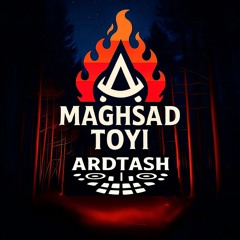 Ardtash - Maghsad Toyi