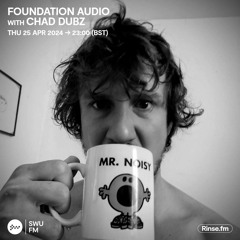 Foundation Audio with Chad Dubz - 25 April 2024