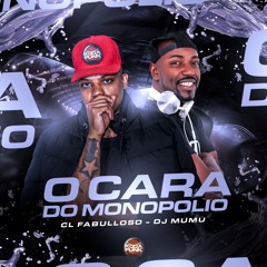 O Cara Do Monopólio - CL Fabulloso Feat. DJ Mumu