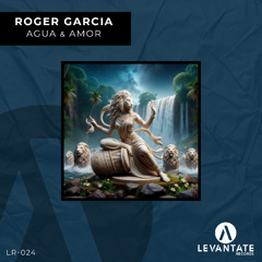 Roger Garcia - Agua & Amor (PRE SAVE IN DESCRIPTION) (16 MAYO)
