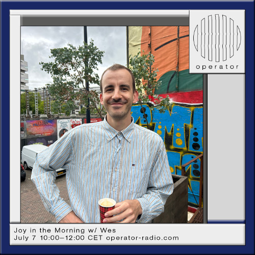 Joy in the Morning #18 @ Operator Radio - 07.07.2025