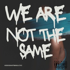 We are not the same (ft. Kiddodahitman)