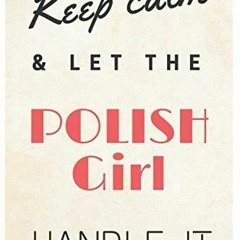 PDF Keep Calm And Let The Polish Girl Handle It : Keep Calm And Let The Polish G
