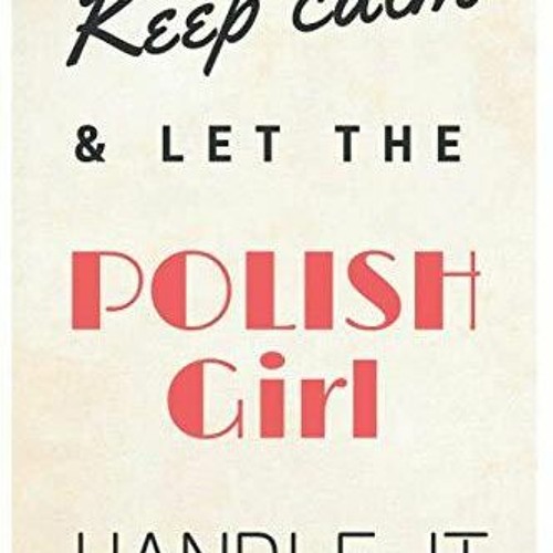 PDF Keep Calm And Let The Polish Girl Handle It : Keep Calm And Let The Polish G