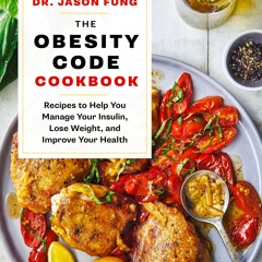 (⚡READ⚡) The Obesity Code Cookbook: Recipes to Help You Manage Insulin, Lose Wei