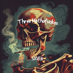 THREE MOTHAFUCKAS