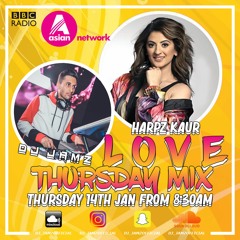 DJ JAMZ - LOVE THURSDAY MIX - BBC ASIAN NETWORK MIX W/ HARPZ KAUR - URBAN, BOLLYWOOD, BHANGRA & MORE