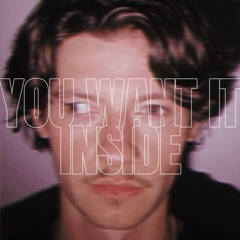 You Want It Inside
