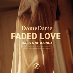 Majes, Nito-Onna & Dame Dame - Faded Love
