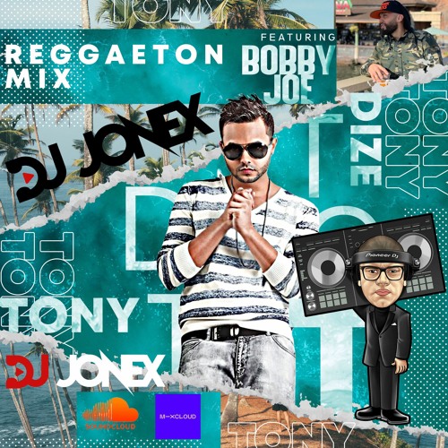 TONY DIZE REGGAETON MIX BY DJ JONEX FT. BOBBY JOE