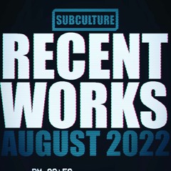 Subculture - Recent Works [August 2022]