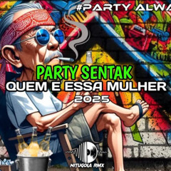 PARTY SENTAK QUEM E ESSA MULHER X NITUGOLA RMX