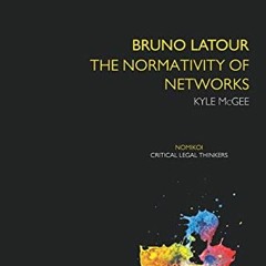 VIEW PDF 📜 Bruno Latour: The Normativity of Networks (Nomikoi: Critical Legal Thinke