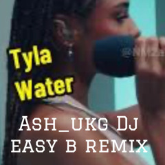 Tyla - Water - Ash  Easy B Ukg Remix