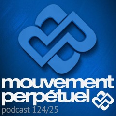 Mouvement Perpétuel Podcast 124