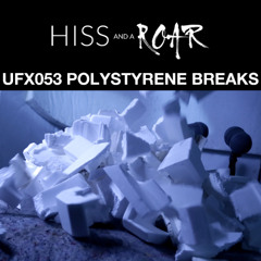 HISSandaROAR UFX053 POLYSTYRENE BREAKS Preview