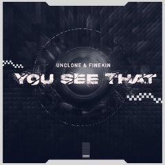 Unclone x Finekin - You See That