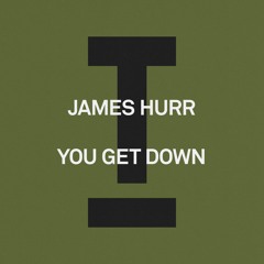 James Hurr - You Get Down