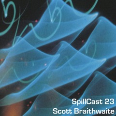 SpillCast 23 - Scott Braithwaite