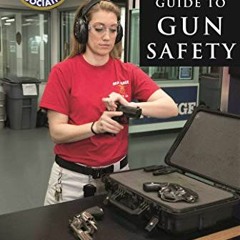 [ACCESS] KINDLE PDF EBOOK EPUB The NRA Step-by-Step Guide to Gun Safety: How to Care For, Use, and S