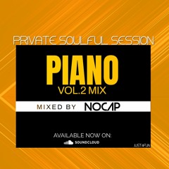 PRIVATE SOULFUL PIANO SESSION VOL.2 || Mixed and Compilled by NOCAP || 2023