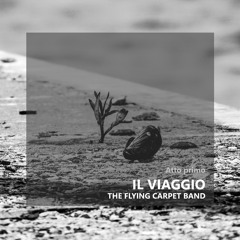 IL VIAGGIO (Atto Primo) - The Flying Carpet Band