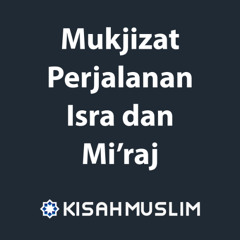 Kisah Muslim: Mukjizat Perjalanan Isra dan Miraj