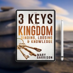 The 3 Keys to the Kingdom: Binding, Loosing, and Knowledge. Gratis Ebook [PDF]