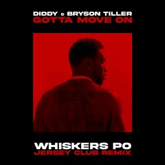 Diddy and Bryson Tiller - Gotta Move On (Whiskers Po Jersey Club Remix)