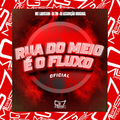 Rua do Meio É o Fluxo Oficial - DJ 7W, DJ Assunção Original, MC LARISSON