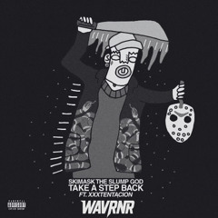SKI MASK THE SLUMP GOD - TAKE A STEP BACK FT XXXTENTACION [WAVRNR REMIX]