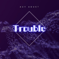 Trouble