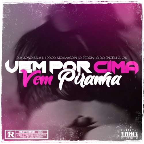VEM POR CIMA VEM PIRANHA DJs LH PROD, JOÃO BALA. MCs MAGRINHO, PEDRINHO DO ENGENHA & GW